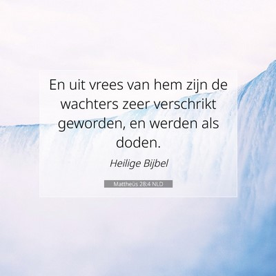 Picture 07 - Mattheüs 28:4 NLD - En uit vrees van hem zijn de wachters zeer - Bible Verse Picture