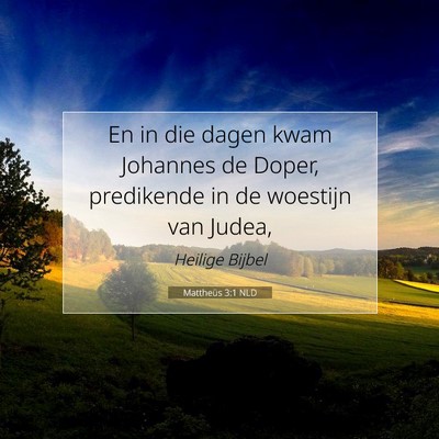 Picture 07 - Mattheüs 3:1 NLD - En in die dagen kwam Johannes de Doper, - Bible Verse Picture