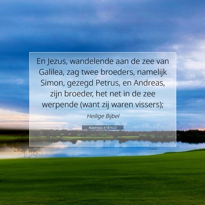 Picture 07 - Mattheüs 4:18 NLD - En Jezus, wandelende aan de zee van Galilea, zag - Bible Verse Picture