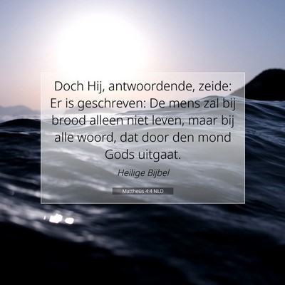 Picture 07 - Mattheüs 4:4 NLD - Doch Hij, antwoordende, zeide: Er is geschreven: - Bible Verse Picture