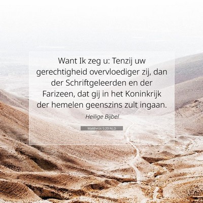Picture 07 - Mattheüs 5:20 NLD - Want Ik zeg u: Tenzij uw gerechtigheid - Bible Verse Picture