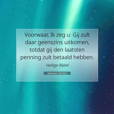 Picture 07 - Mattheüs 5:26 NLD - Voorwaar, Ik zeg u: Gij zult daar geenszins - Bible Verse Picture
