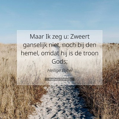 Picture 07 - Mattheüs 5:34 NLD - Maar Ik zeg u: Zweert ganselijk niet, noch bij - Bible Verse Picture