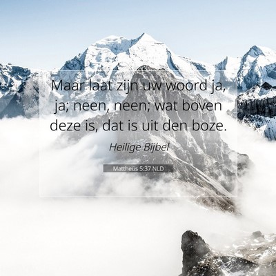 Picture 07 - Mattheüs 5:37 NLD - Maar laat zijn uw woord ja, ja; neen, neen; wat - Bible Verse Picture