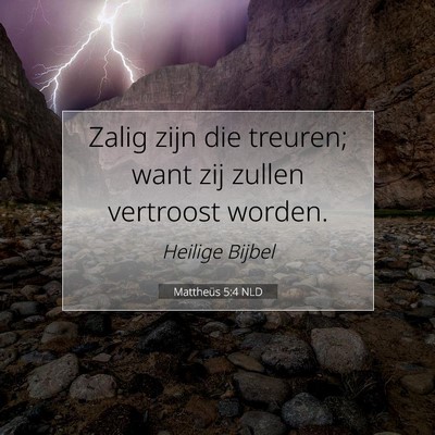 Picture 07 - Mattheüs 5:4 NLD - Zalig zijn die treuren; want zij zullen vertroost - Bible Verse Picture