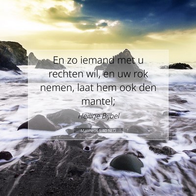 Picture 07 - Mattheüs 5:40 NLD - En zo iemand met u rechten wil, en uw rok nemen, - Bible Verse Picture