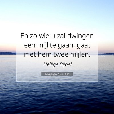 Picture 07 - Mattheüs 5:41 NLD - En zo wie u zal dwingen een mijl te gaan, gaat - Bible Verse Picture