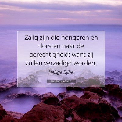 Picture 07 - Mattheüs 5:6 NLD - Zalig zijn die hongeren en dorsten naar de - Bible Verse Picture