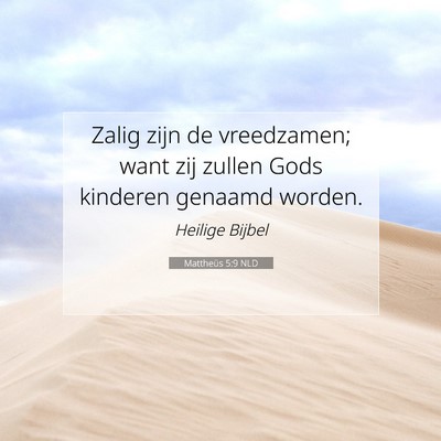 Picture 07 - Mattheüs 5:9 NLD - Zalig zijn de vreedzamen; want zij zullen Gods - Bible Verse Picture