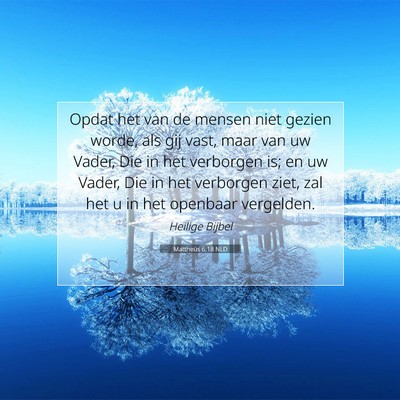 Picture 07 - Mattheüs 6:18 NLD - Opdat het van de mensen niet gezien worde, als - Bible Verse Picture