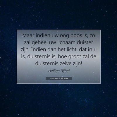 Picture 07 - Mattheüs 6:23 NLD - Maar indien uw oog boos is, zo zal geheel uw - Bible Verse Picture