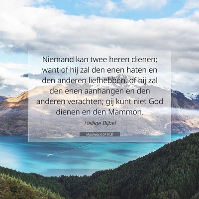 Picture 07 - Mattheüs 6:24 NLD - Niemand kan twee heren dienen; want of hij zal - Bible Verse Picture