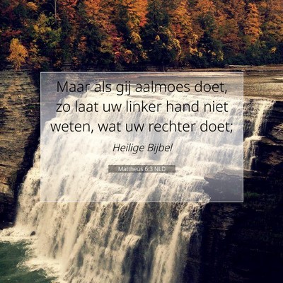 Picture 07 - Mattheüs 6:3 NLD - Maar als gij aalmoes doet, zo laat uw linker hand - Bible Verse Picture