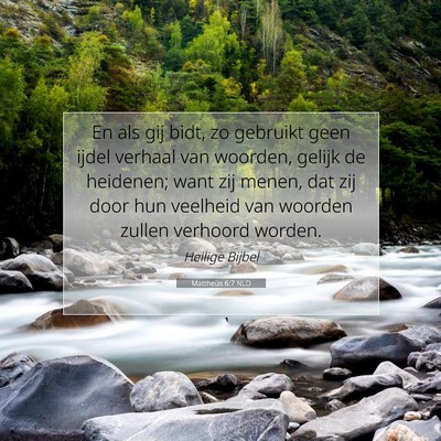 Picture 07 - Mattheüs 6:7 NLD - En als gij bidt, zo gebruikt geen ijdel verhaal - Bible Verse Picture