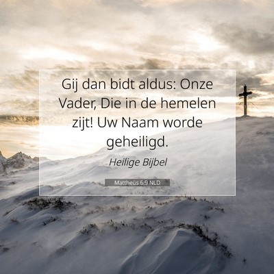 Picture 07 - Mattheüs 6:9 NLD - Gij dan bidt aldus: Onze Vader, Die in de hemelen - Bible Verse Picture