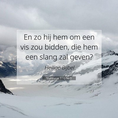 Picture 07 - Mattheüs 7:10 NLD - En zo hij hem om een vis zou bidden, die hem een - Bible Verse Picture