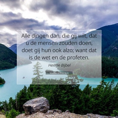 Picture 07 - Mattheüs 7:12 NLD - Alle dingen dan, die gij wilt, dat u de mensen - Bible Verse Picture