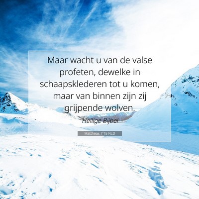 Picture 07 - Mattheüs 7:15 NLD - Maar wacht u van de valse profeten, dewelke in - Bible Verse Picture