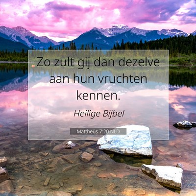Picture 07 - Mattheüs 7:20 NLD - Zo zult gij dan dezelve aan hun vruchten - Bible Verse Picture