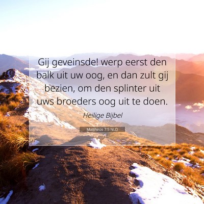 Picture 07 - Mattheüs 7:5 NLD - Gij geveinsde! werp eerst den balk uit uw oog, en - Bible Verse Picture