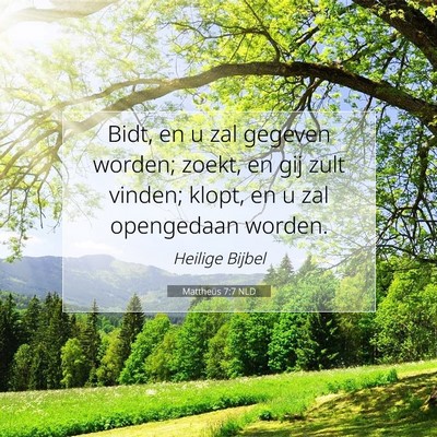 Picture 07 - Mattheüs 7:7 NLD - Bidt, en u zal gegeven worden; zoekt, en gij zult - Bible Verse Picture