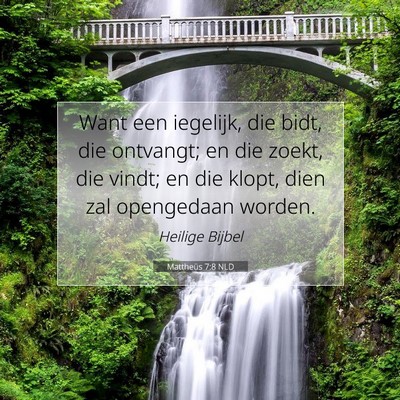 Picture 07 - Mattheüs 7:8 NLD - Want een iegelijk, die bidt, die ontvangt; en die - Bible Verse Picture
