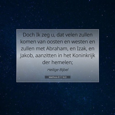 Picture 07 - Mattheüs 8:11 NLD - Doch Ik zeg u, dat velen zullen komen van oosten - Bible Verse Picture