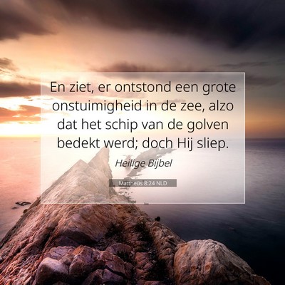 Picture 07 - Mattheüs 8:24 NLD - En ziet, er ontstond een grote onstuimigheid in - Bible Verse Picture