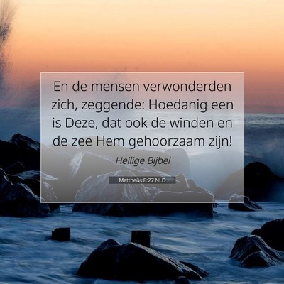 Picture 07 - Mattheüs 8:27 NLD - En de mensen verwonderden zich, zeggende: - Bible Verse Picture