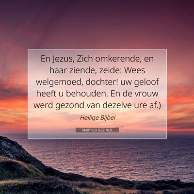 Picture 07 - Mattheüs 9:22 NLD - En Jezus, Zich omkerende, en haar ziende, zeide: - Bible Verse Picture