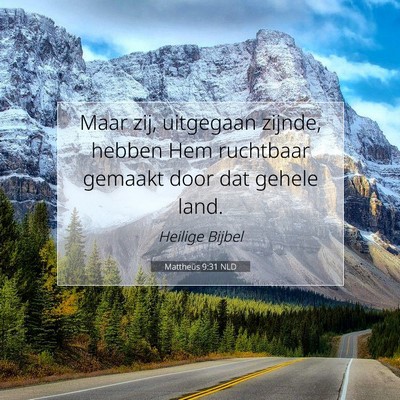 Picture 07 - Mattheüs 9:31 NLD - Maar zij, uitgegaan zijnde, hebben Hem ruchtbaar - Bible Verse Picture