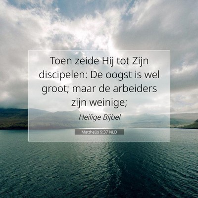 Picture 07 - Mattheüs 9:37 NLD - Toen zeide Hij tot Zijn discipelen: De oogst is - Bible Verse Picture