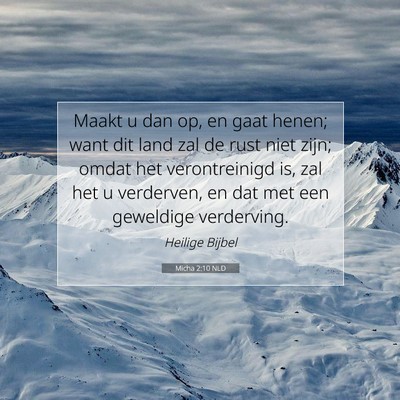 Picture 07 - Micha 2:10 NLD - Maakt u dan op, en gaat henen; want dit land zal - Bible Verse Picture
