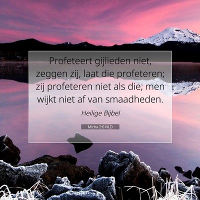 Picture 07 - Micha 2:6 NLD - Profeteert gijlieden niet, zeggen zij, laat die - Bible Verse Picture