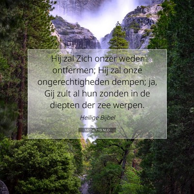 Picture 07 - Micha 7:19 NLD - Hij zal Zich onzer weder ontfermen; Hij zal onze - Bible Verse Picture