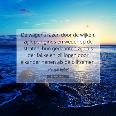 Picture 07 - Nahum 2:4 NLD - De wagens razen door de wijken, zij lopen ginds - Bible Verse Picture
