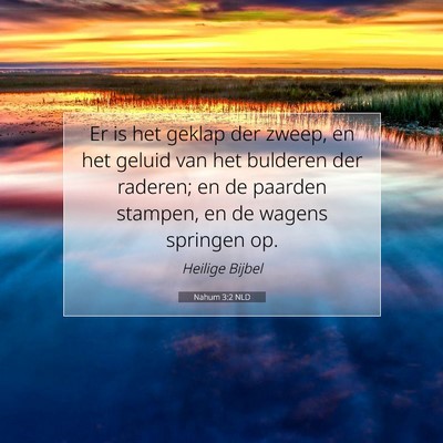 Picture 07 - Nahum 3:2 NLD - Er is het geklap der zweep, en het geluid van het - Bible Verse Picture