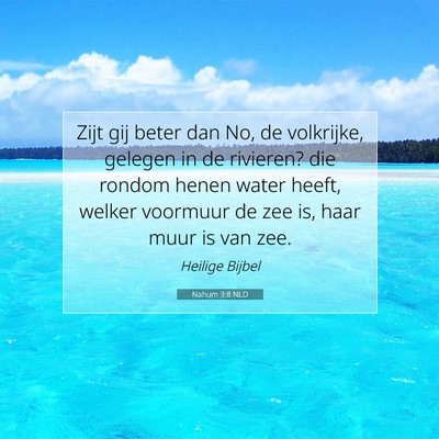 Picture 07 - Nahum 3:8 NLD - Zijt gij beter dan No, de volkrijke, gelegen in - Bible Verse Picture