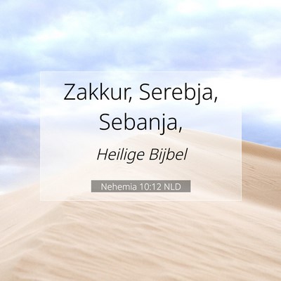 Picture 07 - Nehemia 10:12 NLD - Zakkur, Serebja, - Bible Verse Picture