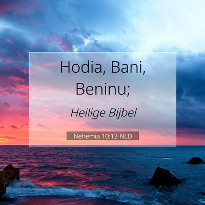 Picture 07 - Nehemia 10:13 NLD - Hodia, Bani, - Bible Verse Picture