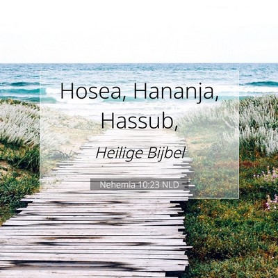 Picture 07 - Nehemia 10:23 NLD - Hosea, Hananja, - Bible Verse Picture