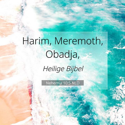 Picture 07 - Nehemia 10:5 NLD - Harim, Meremoth, - Bible Verse Picture