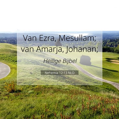 Picture 07 - Nehemia 12:13 NLD - Van Ezra, Mesullam; van Amarja, - Bible Verse Picture