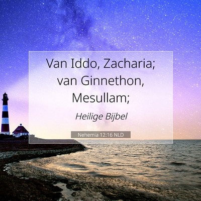 Picture 07 - Nehemia 12:16 NLD - Van Iddo, Zacharia; van Ginnethon, - Bible Verse Picture
