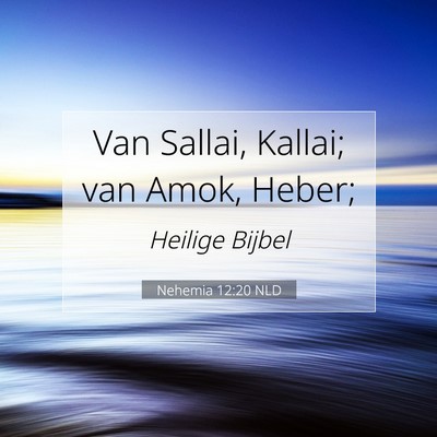 Picture 07 - Nehemia 12:20 NLD - Van Sallai, Kallai; van Amok, - Bible Verse Picture