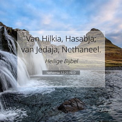 Picture 07 - Nehemia 12:21 NLD - Van Hilkia, Hasabja; van Jedaja, - Bible Verse Picture