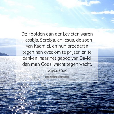 Picture 07 - Nehemia 12:24 NLD - De hoofden dan der Levieten waren Hasabja, - Bible Verse Picture