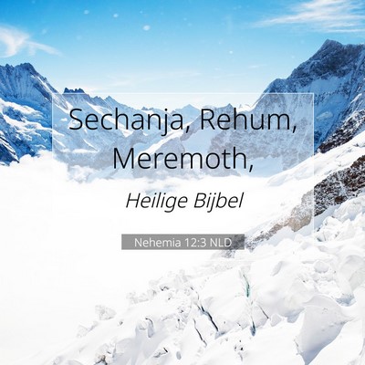 Picture 07 - Nehemia 12:3 NLD - Sechanja, Rehum, - Bible Verse Picture