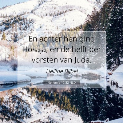 Picture 07 - Nehemia 12:32 NLD - En achter hen ging Hosaja, en de helft der - Bible Verse Picture