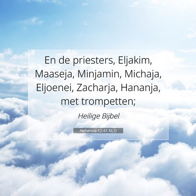 Picture 07 - Nehemia 12:41 NLD - En de priesters, Eljakim, Maaseja, Minjamin, - Bible Verse Picture